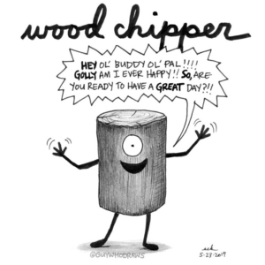 Badpuns, Mood, Trees, annoying, cheerful, chipper, energized, firewood, happy, happytime, landscapedesign, landscaping, log, lowbrowpopsurrealism, lumberjack, minneapolisartist, perky, strangeart, tree, weirdoart, wellness, wood, woodchipper